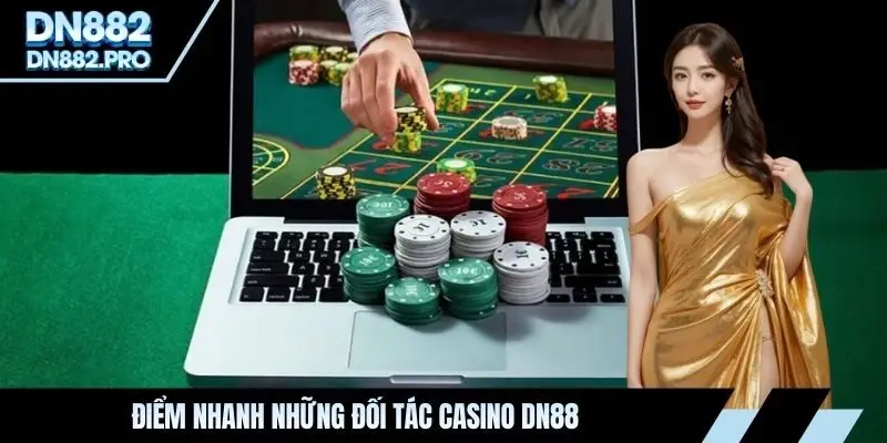 Điểm nhanh những đối tác casino DN88