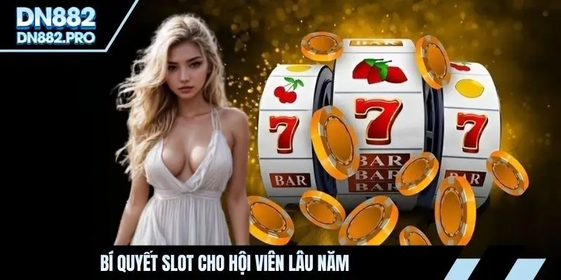 Bí quyết slot cho hội viên lâu năm
