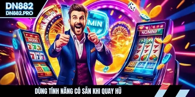 Dùng tính năng có sẵn khi quay hũ
